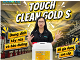 Inox Xỉn Màu, Lau Mãi Không Sạch? Touch Clean Gold S Giải Quyết Trong Vài Giây